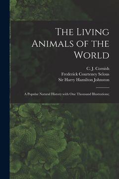 portada The Living Animals of the World; a Popular Natural History With One Thousand Illustrations; (en Inglés)