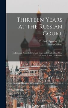 portada Thirteen Years at the Russian Court: (a Personal Record of the Last Years and Death of the Czar Nicholas II. and his Family) (en Inglés)