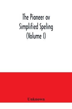 portada The Pioneer ov simplified speling (Volume I) (en Inglés)