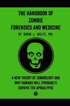 portada The Handbook of Zombie Forensics and Medicine: A New Theory of Zombiology and Why Humans Will (Probably) Survive the Apocalypse (en Inglés)