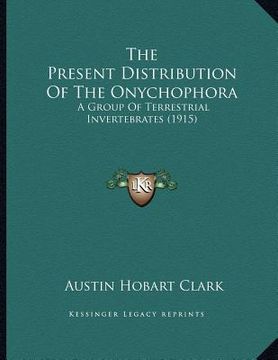 portada the present distribution of the onychophora: a group of terrestrial invertebrates (1915) (en Inglés)