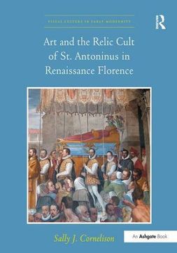 portada Art and the Relic Cult of St. Antoninus in Renaissance Florence (en Inglés)