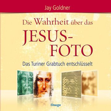 portada Die Wahrheit Über das Jesus-Foto - das Turiner Grabtuch Entschlüsselt (en Alemán)