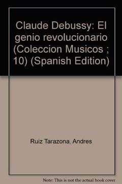 portada Claude Debussy. El Genio Revolucionario (in Spanish)