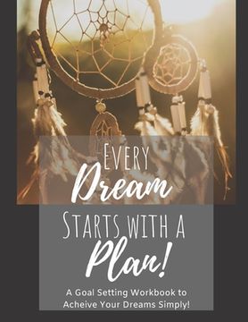 portada Every Dream Starts With a Plan: A 12 Month Goal Setting Workbook to Achieve Your Dreams Simply Full Size 8.5x11 Edition (en Inglés)