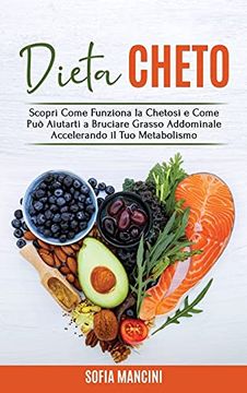 portada Dieta Cheto: Scopri Come Funziona la Chetosi e Come può Aiutarti a Bruciare Grasso Addominale Accelerando il tuo Metabolismo - Keto Diet (Italian Version) (en Italiano)