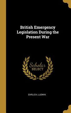 portada British Emergency Legislation During the Present War (in English)