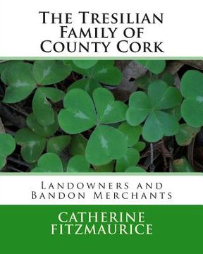 portada The Tresilian Family of County Cork: Landowners and Bandon Merchants (en Inglés)