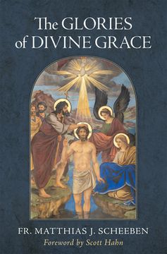 portada The Glories of Divine Grace: A Fervent Exhortation to All to Preserve and to Grow in Sanctifying Grace (in English)