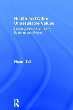 portada Health and Other Unassailable Values: Reconfigurations of Health, Evidence and Ethics (en Inglés)