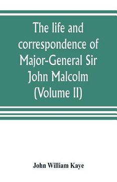 portada The life and correspondence of Major-General Sir John Malcolm, G. C. B., late envoy to Persia, and governor of Bombay (Volume II) (in English)