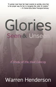 portada Glories Seen & Unseen: A Study of the Head Covering (en Inglés)