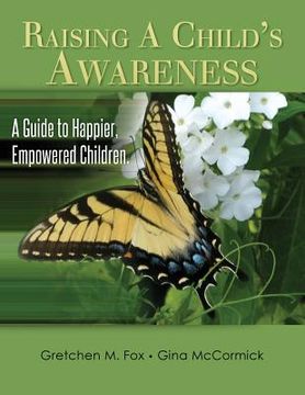 portada Raising A Child's Awareness: A Guide to Happier, Empowered Children (en Inglés)