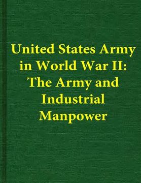 portada United States Army in World War II: The Army and Industrial Manpower (en Inglés)