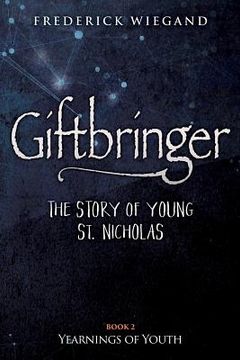 portada Giftbringer - The Story of Young St. Nicholas: Book II Yearnings of Youth (en Inglés)