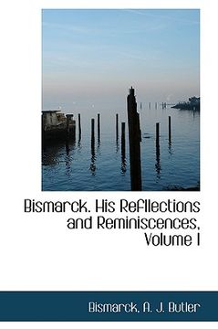 portada bismarck. his refllections and reminiscences, volume i (in English)