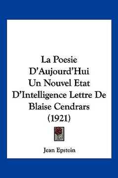 portada La Poesie D'Aujourd'Hui Un Nouvel Etat D'Intelligence Lettre De Blaise Cendrars (1921) (en Francés)