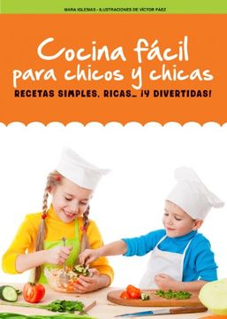 portada Cocina Fácil Para Chicos Y Chicas: Recetas Simples, Ricas... ¡Y Divertidas! (in Spanish)