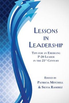 portada Lessons in Leadership: Tips for an Emerging P-20 Leader in the 21st Century (in English)