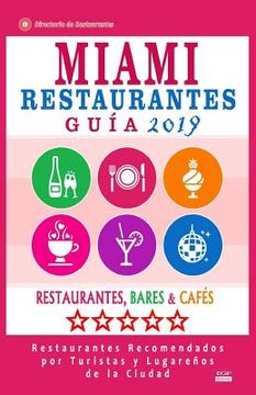 portada Miami Guía de Restaurantes 2018: Restaurantes, Bares y Cafés en Miami, Florida - Recomendados por Turistas y Lugareños (Guía de Viaje Miami 2018)