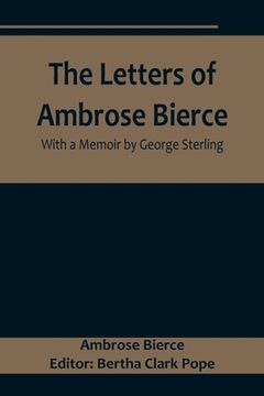 portada The Letters of Ambrose Bierce, With a Memoir by George Sterling (en Inglés)