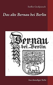 portada Das Alte Bernau bei Berlin: Aus Damaliger Sicht (en Alemán)