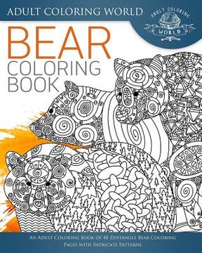 portada Bear Coloring Book: An Adult Coloring Book of 40 Zentangle Bear Coloring Pages with Intricate Patterns (en Inglés)