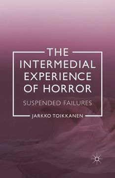 portada The Intermedial Experience of Horror: Suspended Failures (en Inglés)