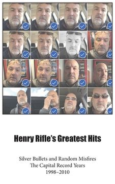 Henry Rifle's Greatest Hits: Silver Bullets and Random Misfires-The Capital Record Years (1998-2010) (en Inglés)