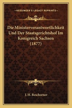 portada Die Ministerverantwortlichkeit Und Der Staatsgerichtshof Im Konigreich Sachsen (1877) (en Alemán)