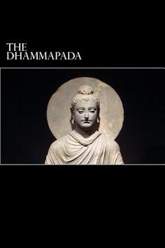 portada The Dhammapada: A Collection of Verses Being One of the Canonical Books of Buddhism (en Inglés)