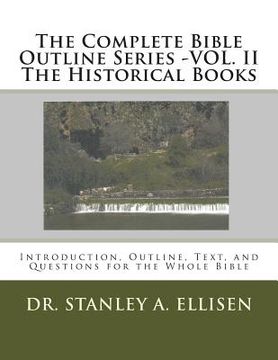 portada The Complete Bible Outline Series -VOL.II - The Historical Books: Introduction, Outline, Text, and Questions for the Whole Bible