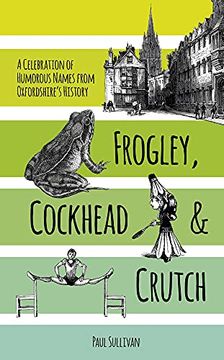 portada Frogley, Cockhead and Crutch: A Celebration of Humorous Names From Oxfordshire's History (en Inglés)