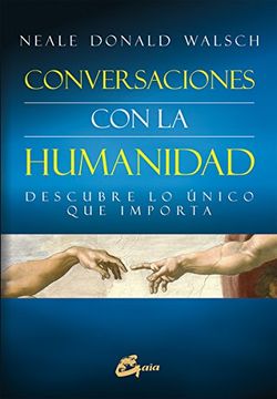 Conversaciones con la Humanidad. Descubre lo Único que Importa (Espiritualidad) (in Spanish)
