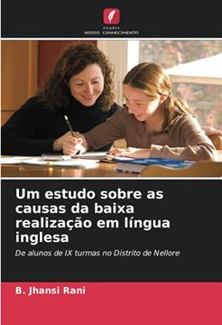 portada Um Estudo Sobre as Causas da Baixa Realização em Língua Inglesa: De Alunos de ix Turmas no Distrito de Nellore (en Portugués)