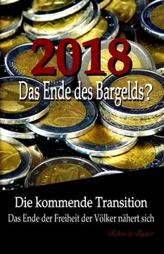 portada 2018: Das Ende des Bargelds? - Die kommende Transition: Das Ende der Freiheit der Völker nähert sich (en Alemán)