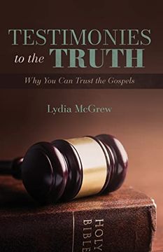 portada Testimonies to the Truth: Why you can Trust the Gospels (en Inglés)