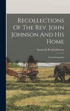 portada Recollections Of The Rev. John Johnson And His Home: An Autobiography (en Inglés)