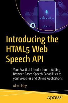 portada Introducing the Html5 web Speech Api: Your Practical Introduction to Adding Browser-Based Speech Capabilities to Your Websites and Online Applications (en Inglés)