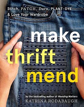 portada Make Thrift Mend: Stitch, Patch, Darn, Plant-Dye & Love Your Wardrobe (in English)