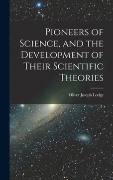 portada Pioneers of Science, and the Development of Their Scientific Theories (en Inglés)