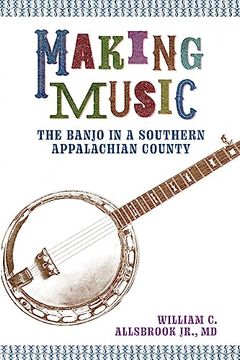 portada Making Music: The Banjo in a Southern Appalachian County (American Made Music Series) 