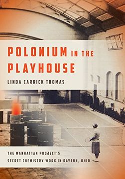 portada Polonium in the Playhouse: The Manhattan Project's Secret Chemistry Work in Dayton, Ohio (en Inglés)