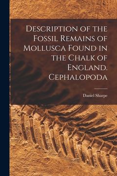 portada Description of the Fossil Remains of Mollusca Found in the Chalk of England. Cephalopoda (in English)