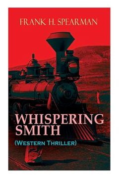 portada WHISPERING SMITH (Western Thriller): A Daring Policeman on a Mission to Catch the Notorious Train Robbers 