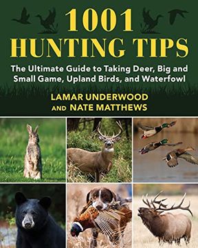 portada 1001 Hunting Tips: The Ultimate Guide to Taking Deer, big and Small Game, Upland Birds, and Waterfowl (en Inglés)