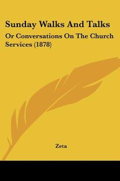 portada sunday walks and talks: or conversations on the church services (1878) (in English)