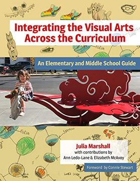 portada Integrating the Visual Arts Across the Curriculum: An Elementary and Middle School Guide (in English)