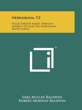 portada nebraskana, v2: nellie throop magee through andrew zoz and the nebraskana photo album (en Inglés)