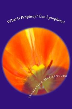 portada What is Prophecy? Can I prophesy? (en Inglés)